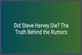 Does Steve Harvey Die? The Truth Behind The Rumors